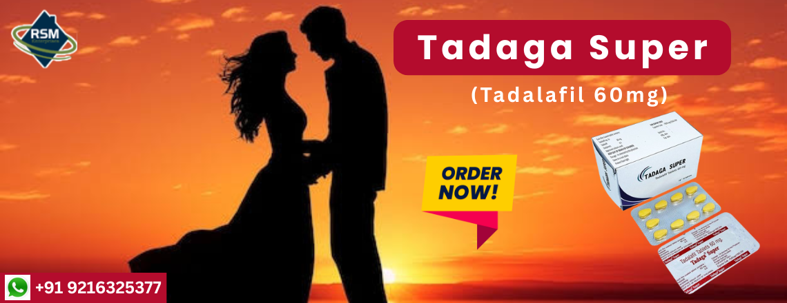 Gain Sturdy Erections during the Lovemaking Session With Tadaga Super