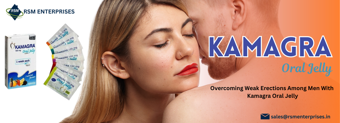 Overcoming Weak Erections Among Men With Kamagra Oral Jelly
