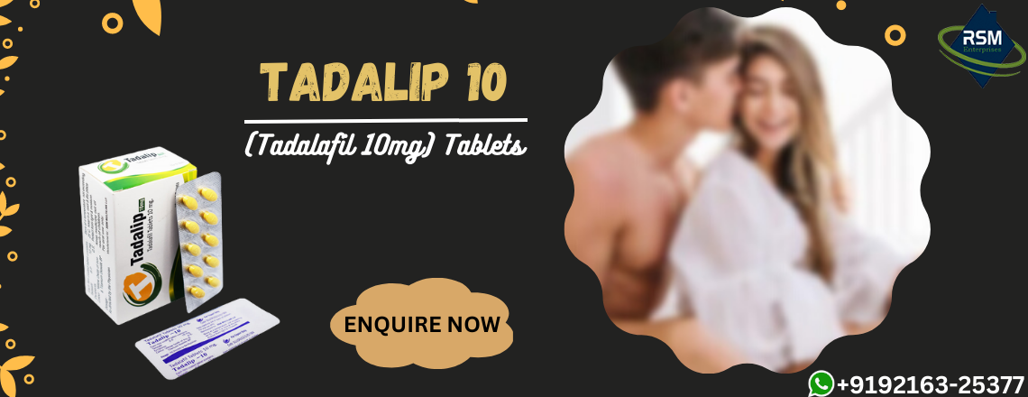 Tadalip 10: An Effective Solution to Restore Your Manhood