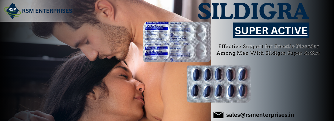 Effective Support for Erectile Disorder Among Men With Sildigra Super Active