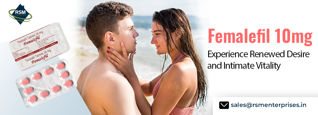 Firmly Manage Female Sensual Dysfunction Issues With Femalefil 10mg