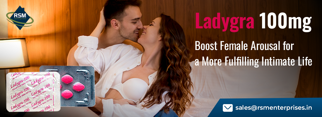Modern Way to Fix Female Sensual Dysfunction With Ladygra 100mg