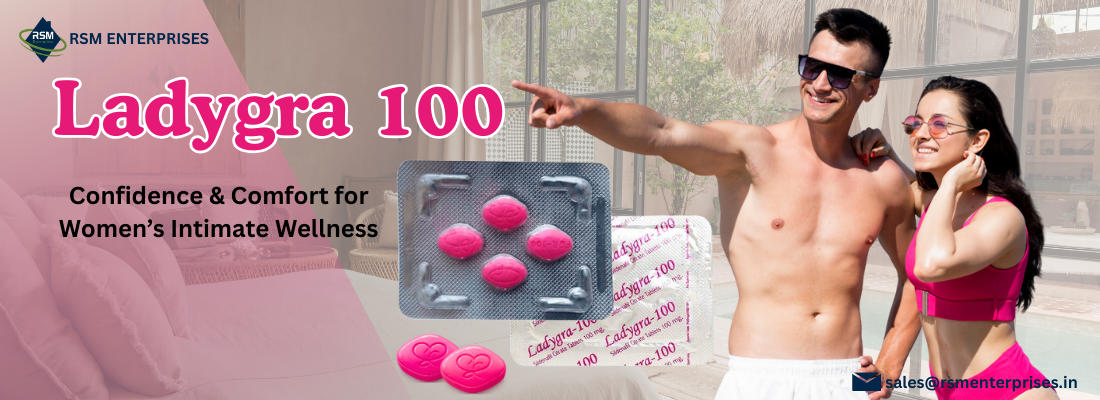 Improve Sensual Arousal & Satisfaction Instantly With Ladygra 100mg