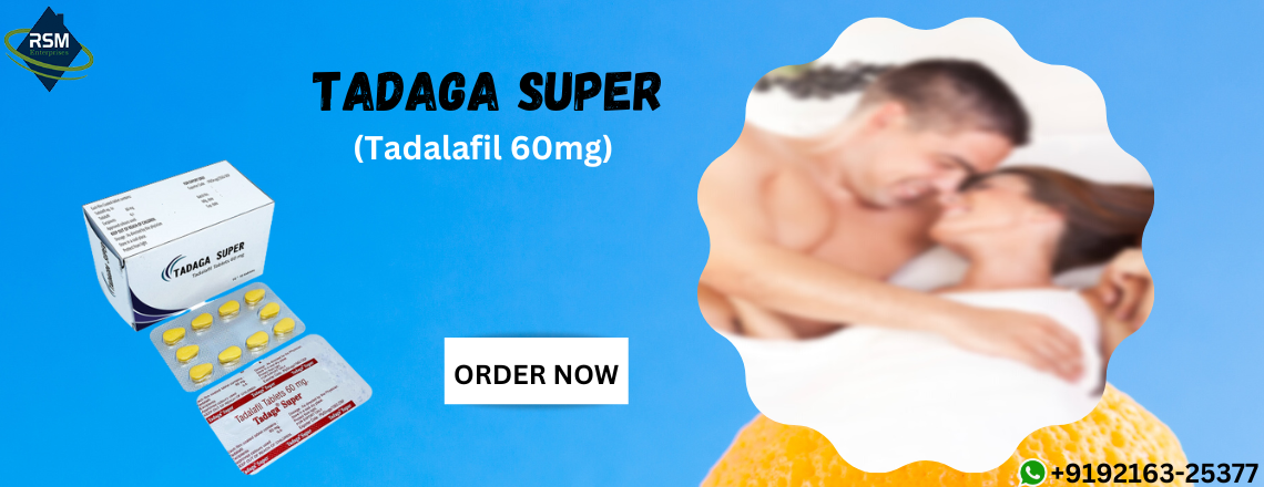 Deal with Erectile Dysfunction Using Tadaga Super