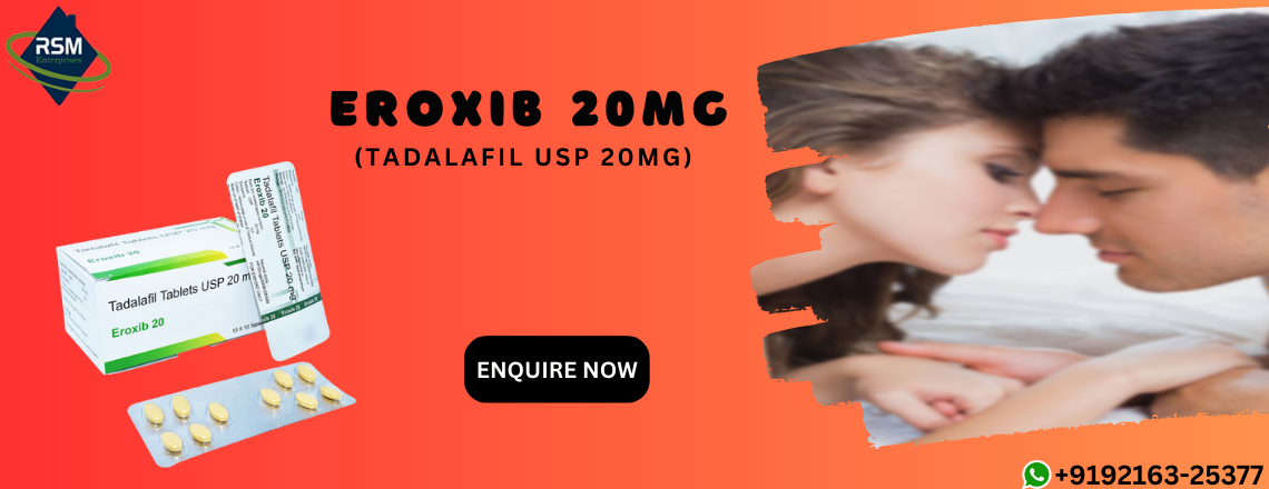 Eroxib 20: A Wonderful Remedy for Sensual Dysfunction in Males