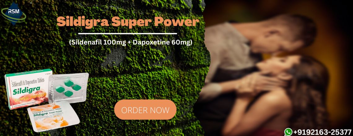Treat Erectile Dysfunction and Premature Ejaculation Effectively with Sildigra Super Power