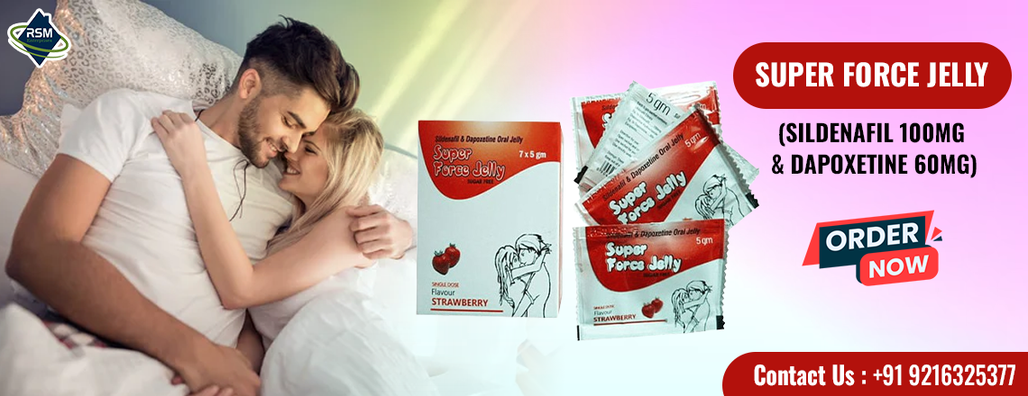 A Super Solution for Erectile Dysfunction and Premature Ejaculation Treatment With Super Force Jelly