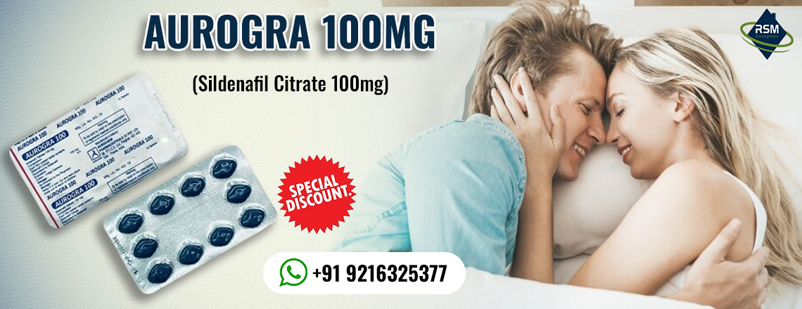 An Extremely Powerful Pill to Have Erections That Last a Long Time With Aurogra 100mg