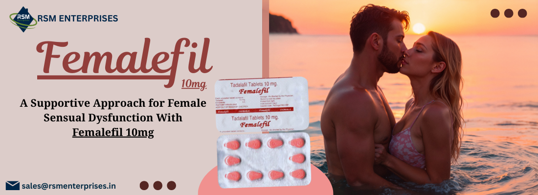 A Supportive Approach for Female Sensual Dysfunction With Femalefil 10mg